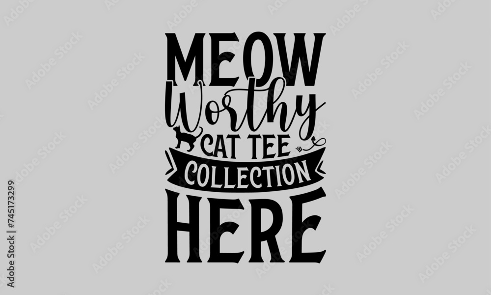 Obraz premium Meow Worthy Cat Tee Collection Here - Cat T-Shirt Design, Kitty, This Illustration Can Be Used As A Print On T-Shirts And Bags, Stationary Or As A Poster, Template.