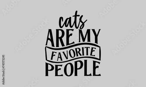 Wallpaper Mural Cats Are My Favorite People - Cat T-Shirt Design, Tee, Hand Drawn Lettering Phrase, For Cards Posters And Banners, Template.  Torontodigital.ca