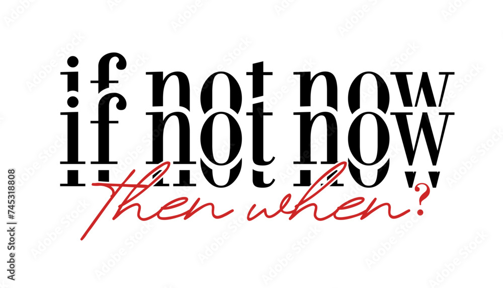 If Not Now Then When?  Inspirational Quote Slogan Typography t shirt design graphic vector - obrazy, fototapety, plakaty 