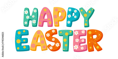 Colorful Happy Easter text with daisies. Isolated children's cute lettering Happy Easter. Vector illustration.