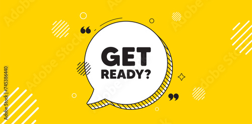 Get ready tag. Chat speech bubble banner. Special offer sign. Advertising discounts symbol. Get ready chat message. Speech bubble yellow banner. Text balloon. Vector