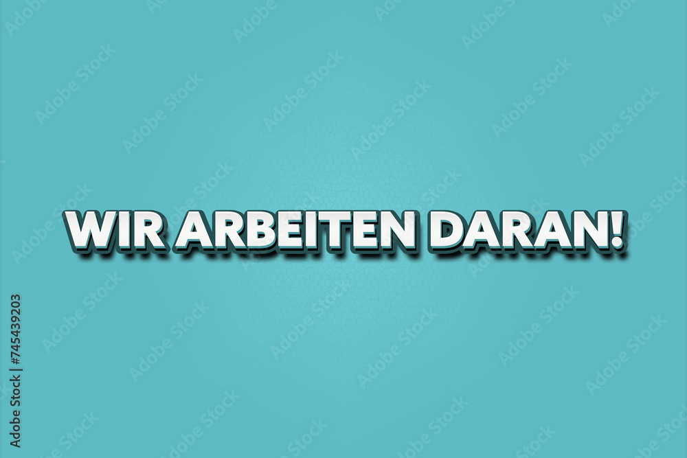 Wir arbeiten daran. Eine schwarze Tafel mit weissem Text. Illustration mit Grunge Textstil. Wir arbeiten daran. Eine schwarze Tafel mit weissem Text. Illustration mit Grunge Textstil.