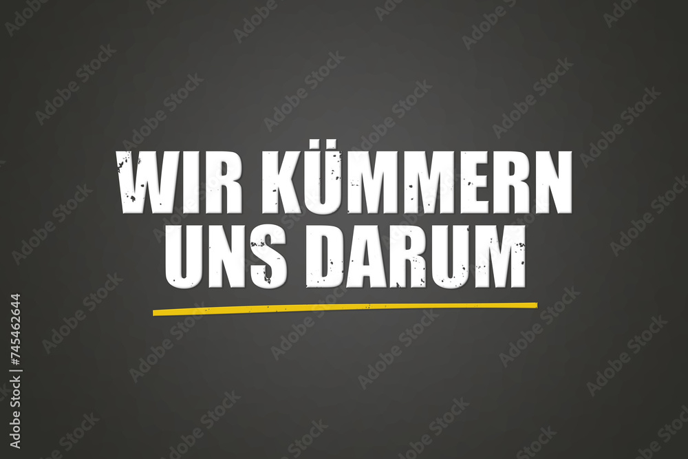 Fototapeta premium Wir kuemmern uns darum. Eine schwarze Tafel mit weissem Text. Illustration mit Grunge Textstil.