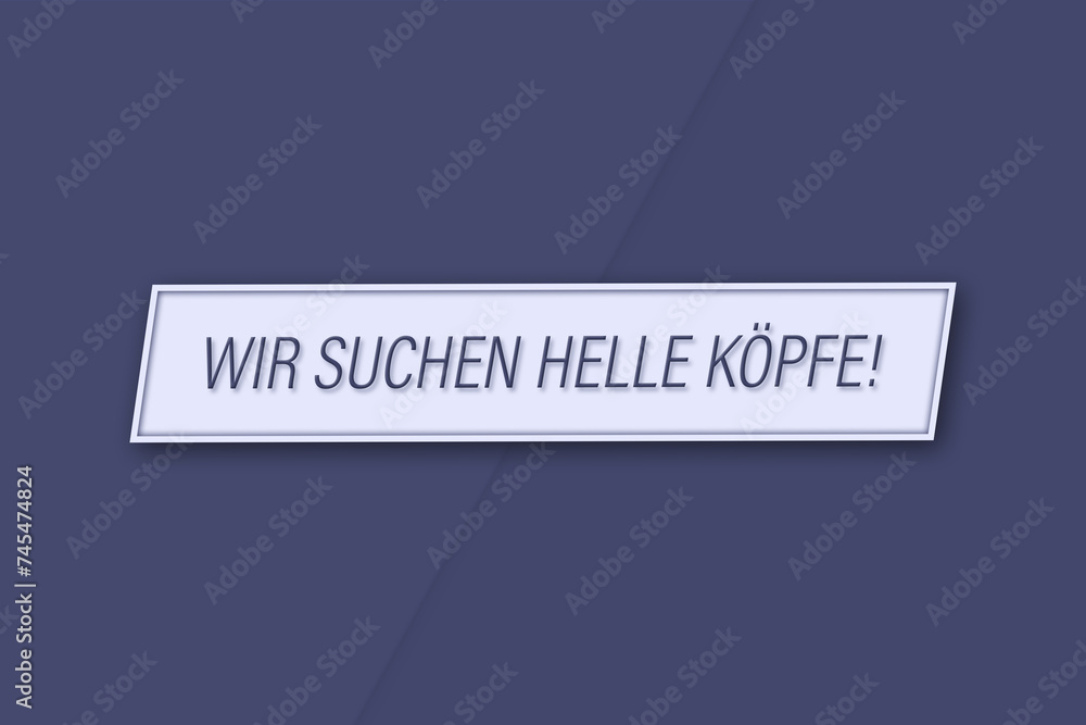 Wir suchen helle Köpfe. Eine Banner Illustration mit blauem Text, isoliert auf blauem Hintergrund. Wir suchen helle Köpfe. Eine Banner Illustration mit blauem Text, isoliert auf blauem Hintergrund.