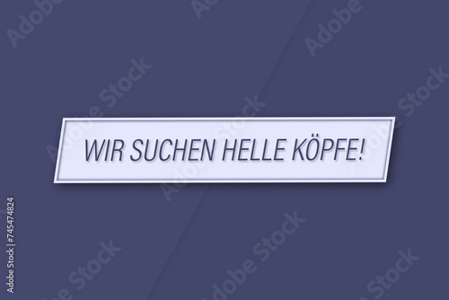 Wir suchen helle Köpfe. Eine Banner Illustration mit blauem Text, isoliert auf blauem Hintergrund. photo