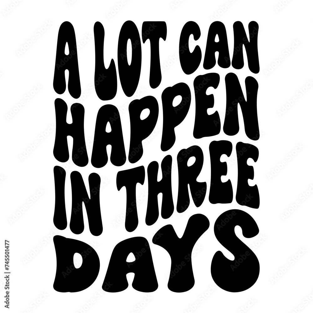 A Lot Can Happen In Three Days A Lot Can Happen In Three Days