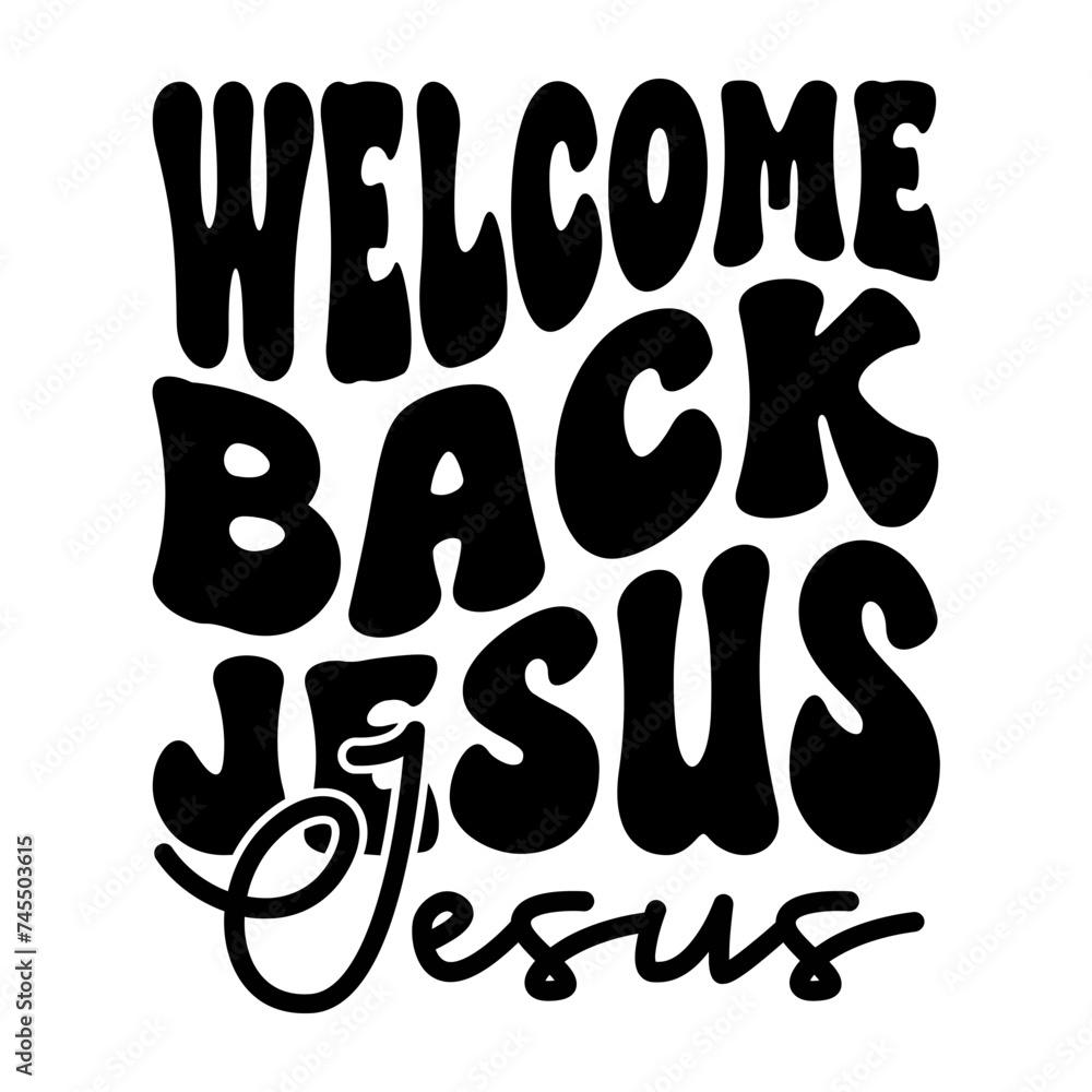 Welcome Back Jesus