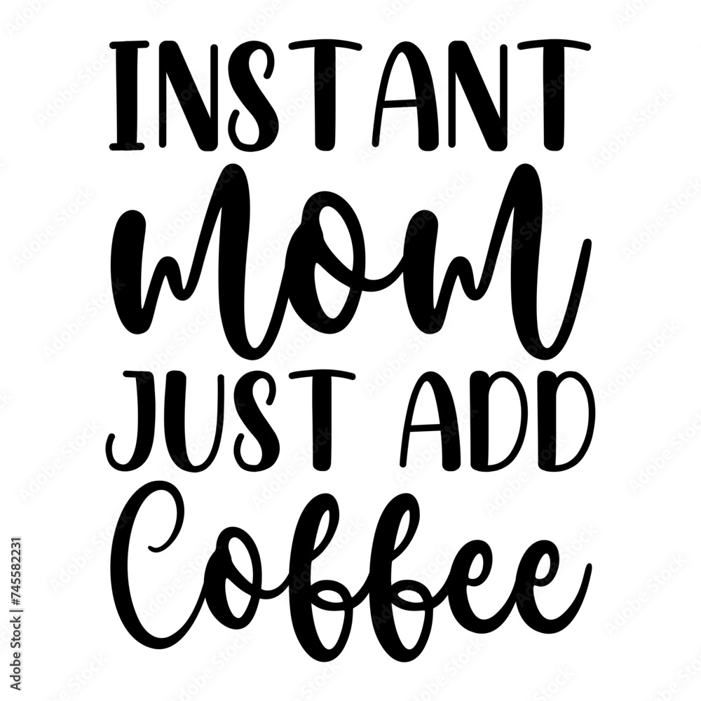 Instant Mom Just Add Coffee SVG
