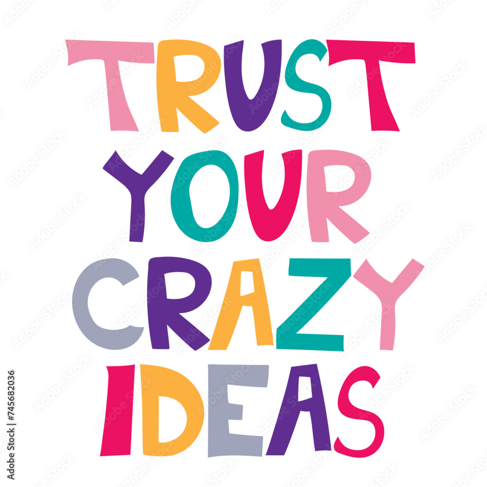 Trust your crazy ideas hand lettering. Inspirational quote, motivation. Vector illustration.