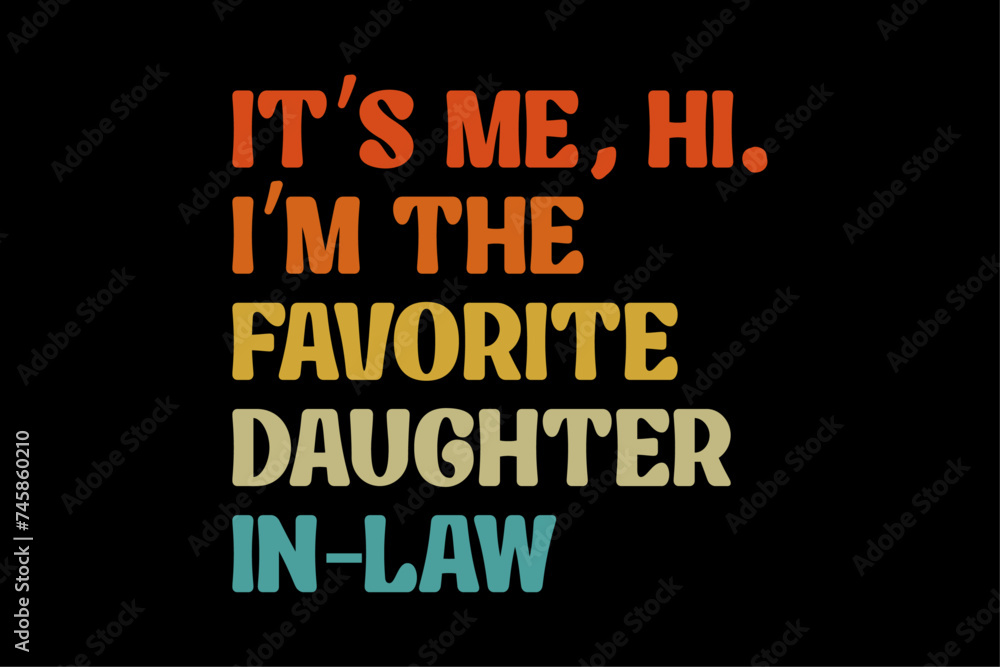 Retro Fathers Day Funny I'm The Favorite Daughter in Law  Shirt Design