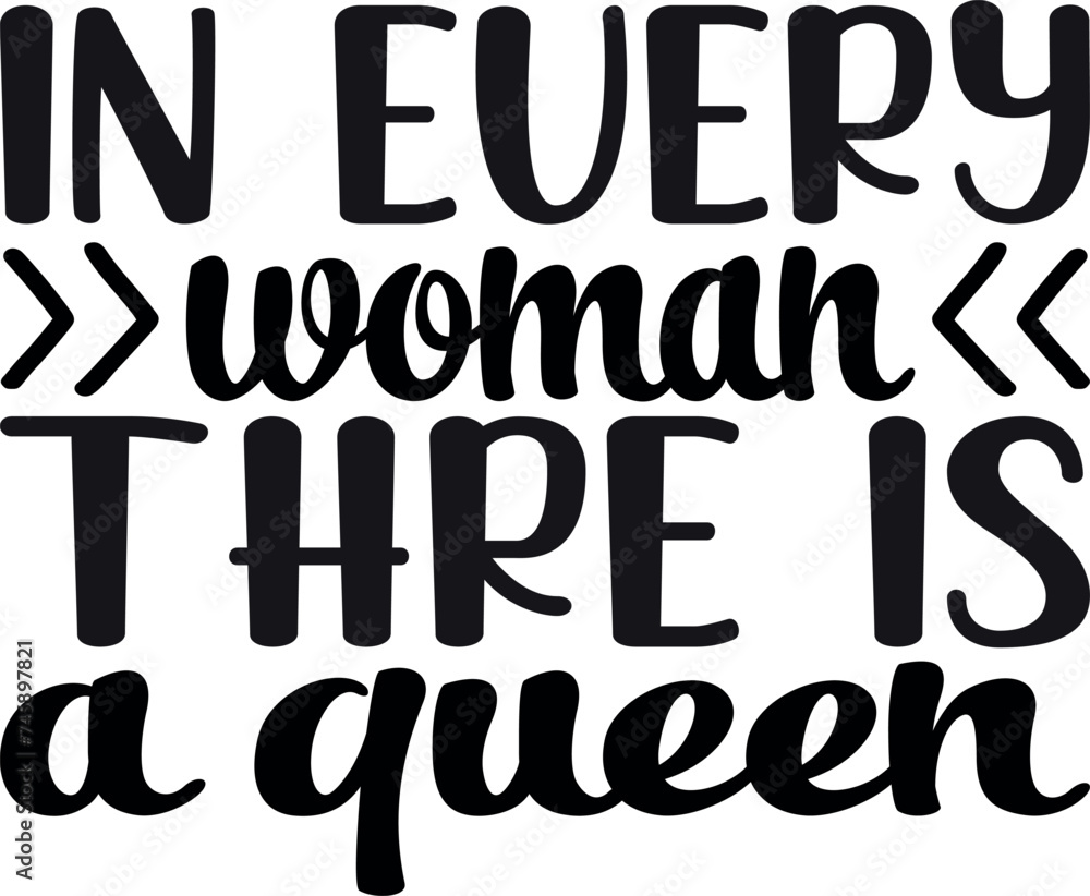 In Every Woman Thre Is A Queen