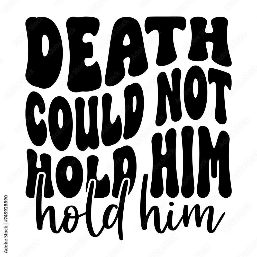 Death Could Not Hold Him Death Could Not Hold Him