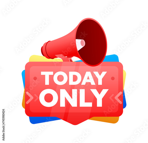 Today only. Badge with megaphone banner, label. Marketing and advertising. Vector illustration