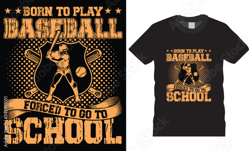 Born to play baseball forced to go to school, typography t-shirt design vector template