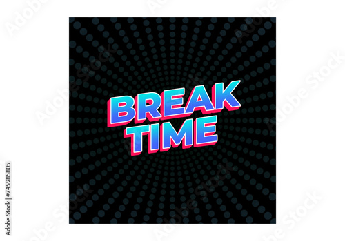 Break time. Text effect in 3D look with eye catching colors