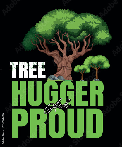 Arbor day T-shirt design for trees lovers.  Tree hugger and proud.