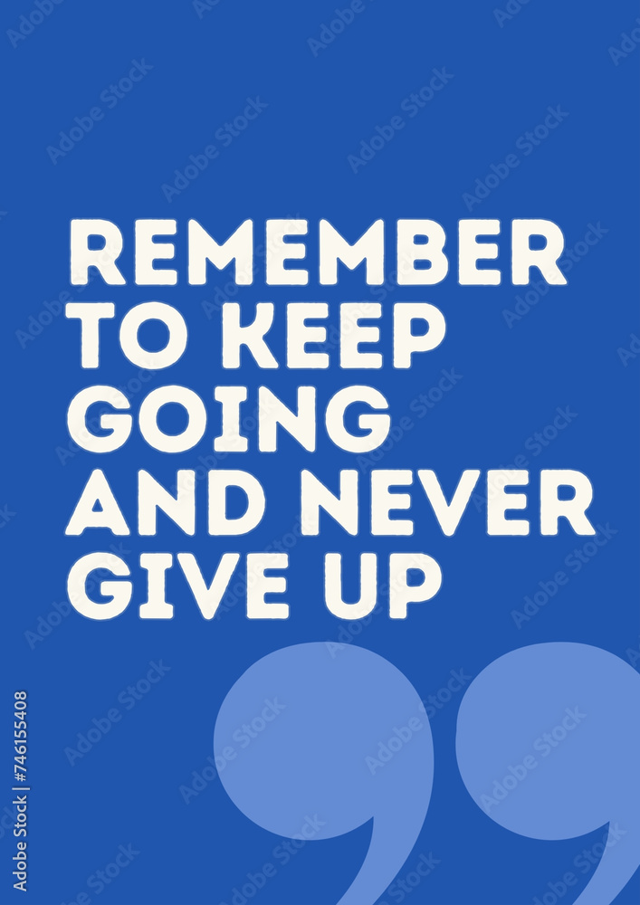 Remember to keep going and never give up. Quote Poste motivations