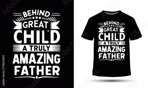 Behind great child a truly amazing father. Fathers day t-shirt design