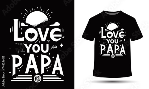 Love you papa, fathers day t-shirt design 