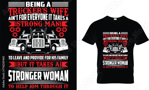 Being A Trucker's Wife Ain't For Everyone It Takes A Strong Man To Leave And Provide For His Family But It Takes A Stronger Woman To Help Him Through It _T-Shirt Design Template