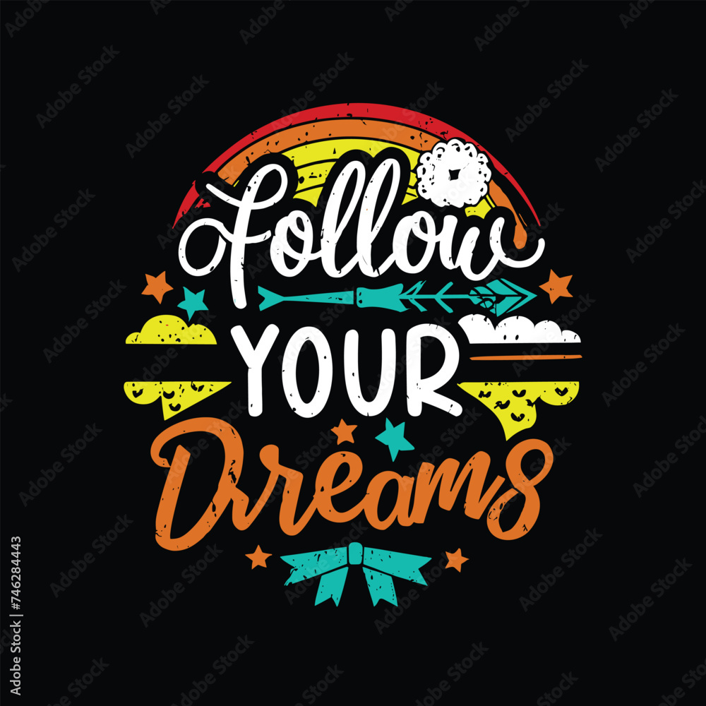 Follow your dreams Vector Typographic design for T.Shirt