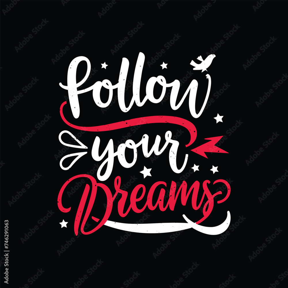 Follow your dreams Vector Typographic design for T.Shirt