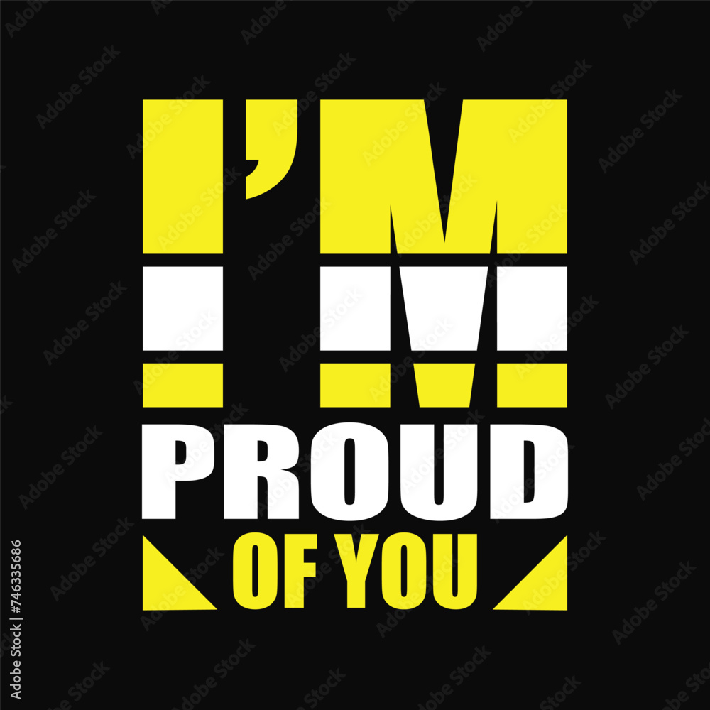 Fototapeta premium I am proud of you typography t-shirt design