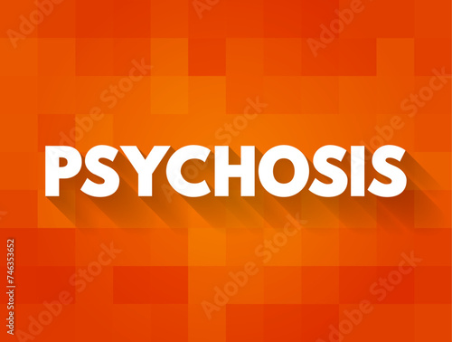 Psychosis is a mental condition that causes you to lose touch with reality, text concept background