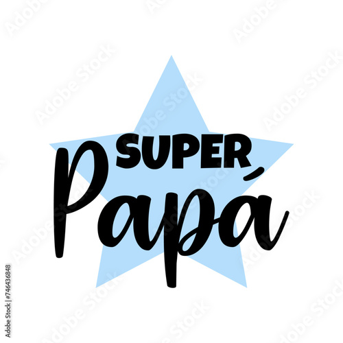 Feliz día del padre. Mi padre es superheroe. Logo con texto manuscrito Super Papá en español en estrella para tarjetas y felicitaciones