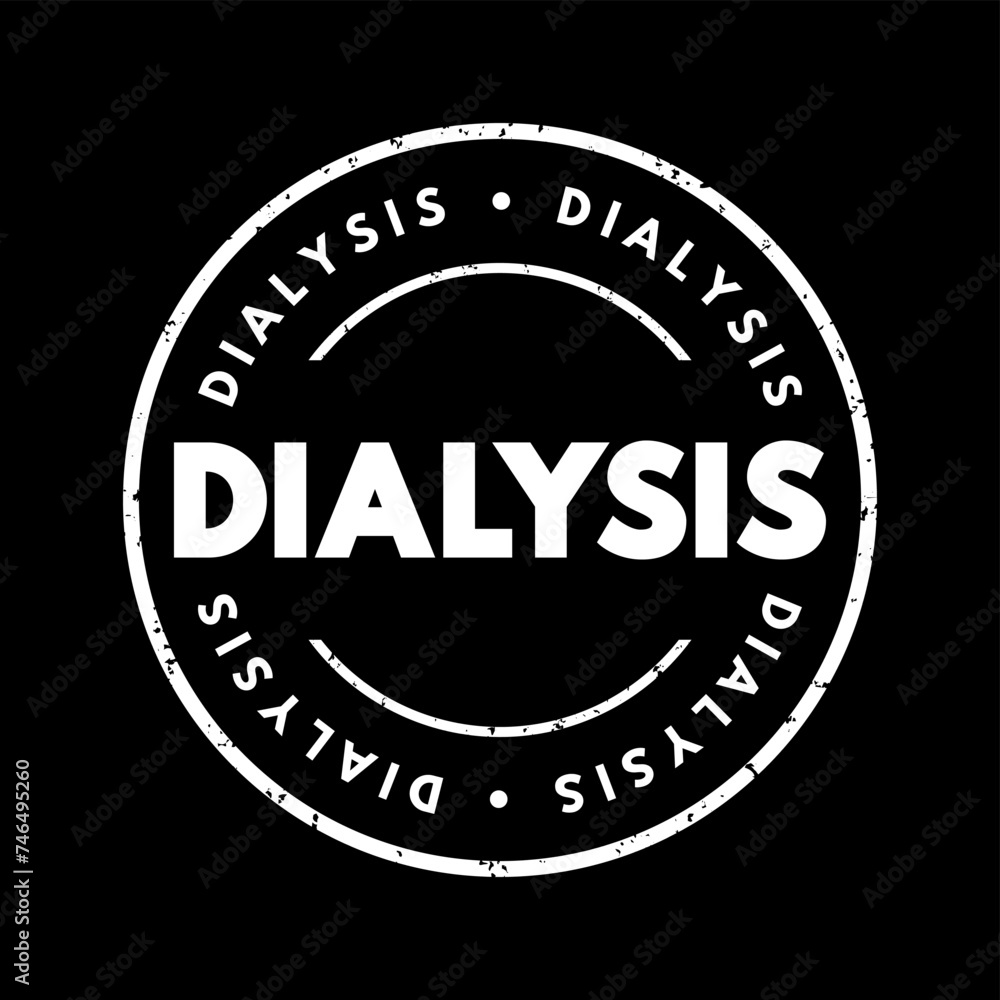 Dialysis - procedure to remove waste products and excess fluid from the blood when the kidneys stop working properly, text concept stamp