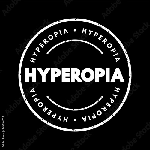 Hyperopia - when you see things that are far away better than things that are up close, text concept stamp