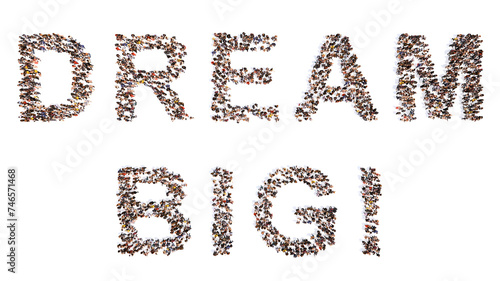 Concept conceptual large community of people forming DREAM BIG message. 3d illustration metaphor to success  business  leadership  teamwork  achievement  education  vision  motivation and happiness