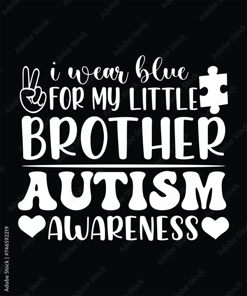 I WEAR BLUE FOR MY LITTLE BROTHER AUTISM AWARENESS DESIGN