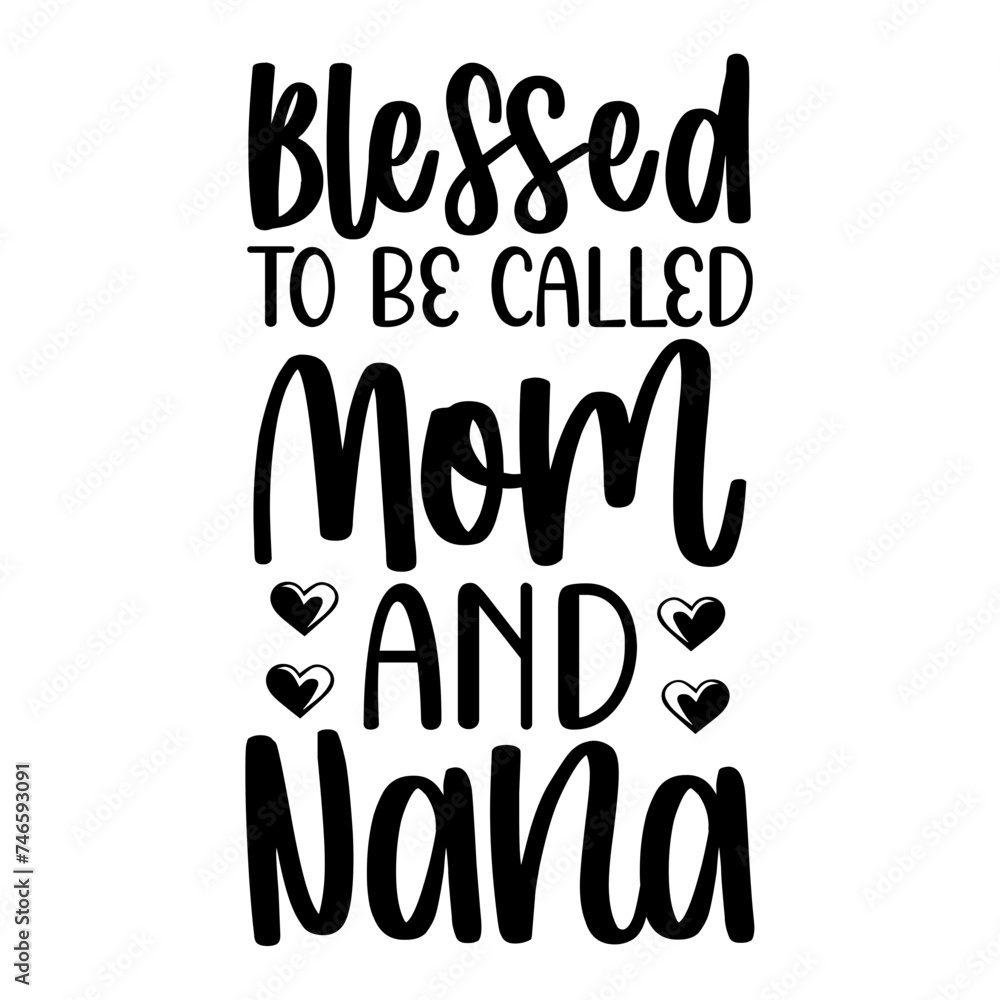 Blessed To Be Called Mom And Nana SVG Blessed To Be Called Mom And Nana SVG