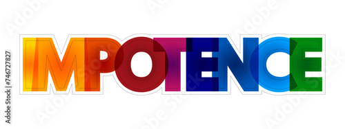 Impotence - inability to take effective action, helplessness, colourful text concept for presentations and reports