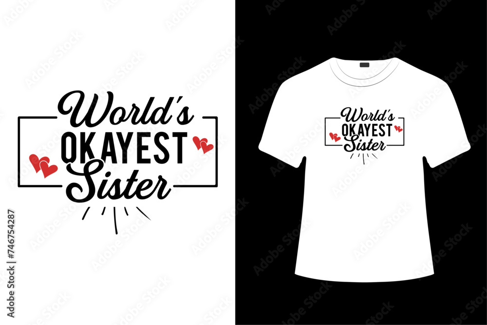 WORLD'S OKAYEST SISTER TYPOGRAPHY T-SHIRT DESIGN. WORLD'S OKAYEST SISTER TYPOGRAPHY T-SHIRT DESIGN.