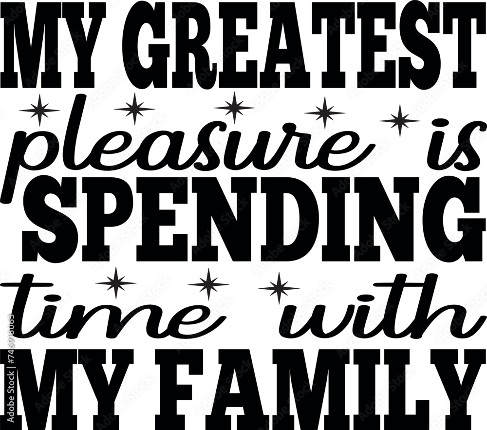 My greatest pleasure is spending time with my family