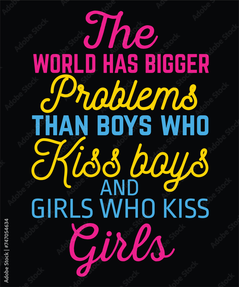 The world has bigger problems than boys who kiss boys and girls who kiss girls