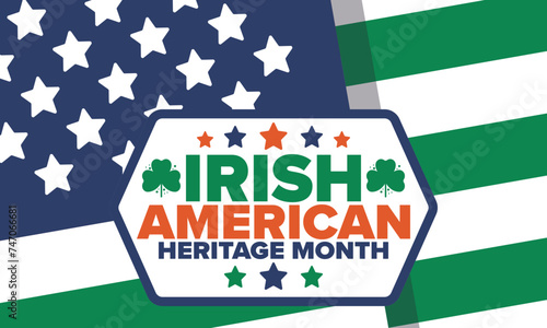 Irish American Heritage Month. Annual celebrated all March in the United States. Honor achievements and contributions of Ireland immigrants to the history of America. Flags design. Vector poster