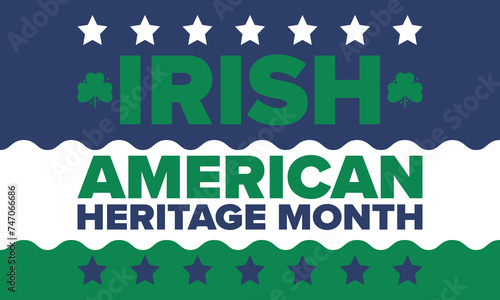Irish American Heritage Month. Annual celebrated all March in the United States. Honor achievements and contributions of Ireland immigrants to the history of America. Flags design. Vector poster