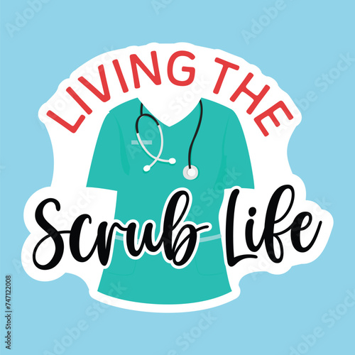 Living the scrub life, Nurse sticker design, Nursing sticker