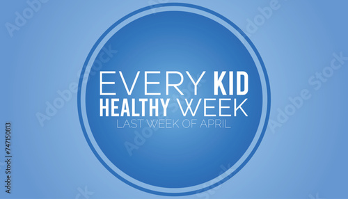 Every kid healthy week observed every year in April. Template for background, banner, card, poster with text inscription.