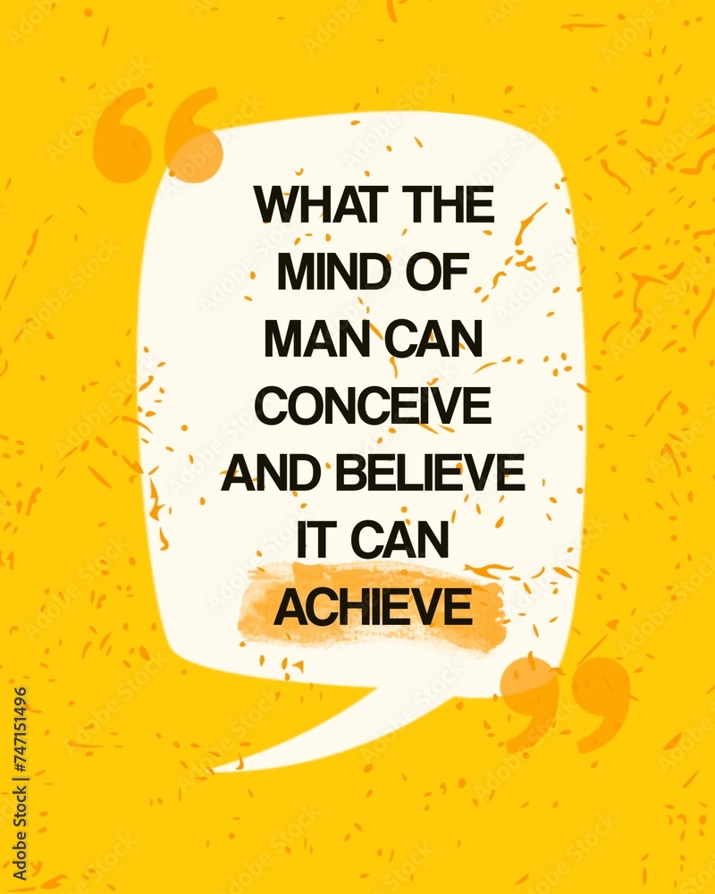 What the mind of man can conceive and believe it can achieve. Bright ...