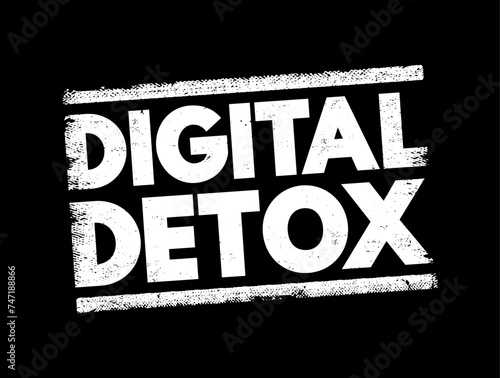 Digital Detox - period of time when a person voluntarily refrains from using digital devices, text concept stamp