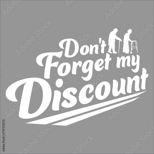 Don't Forget My Discount Funny Sarcastic Senior Citizen Gag