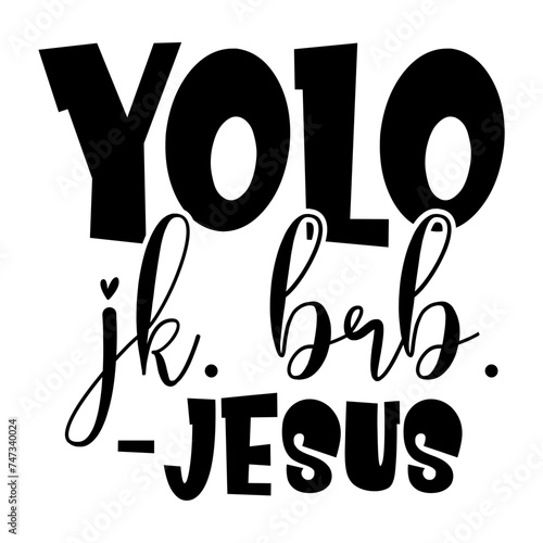 Yolo Jk Brb -Jesus
