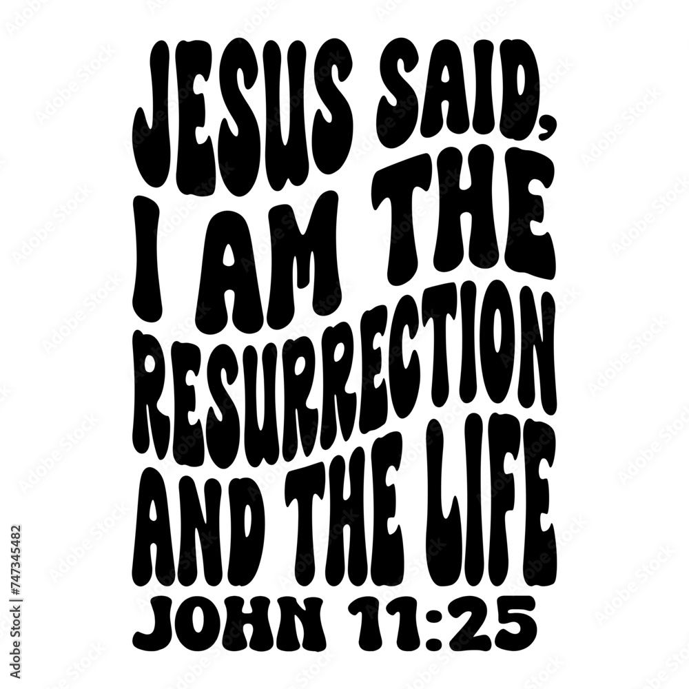 Jesus Said I Am The Resurrection And The Life Jesus Said I Am The Resurrection And The Life