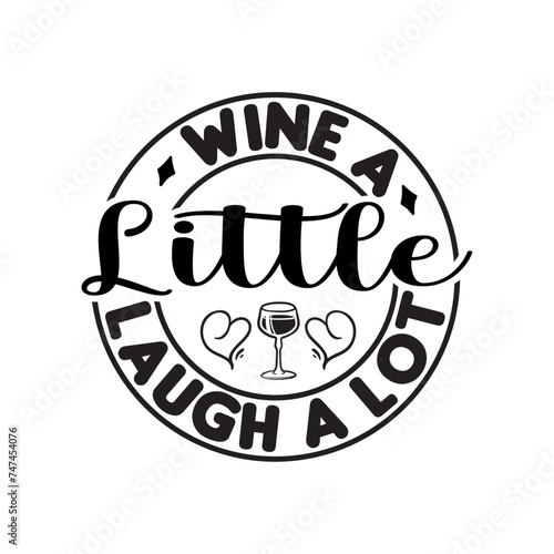 Wine A Little Laugh A Lot SVG Cut File