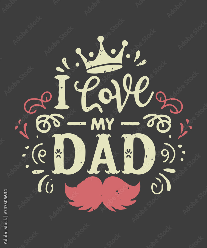 I love my dad typography vector t-shirt design.father showing love.