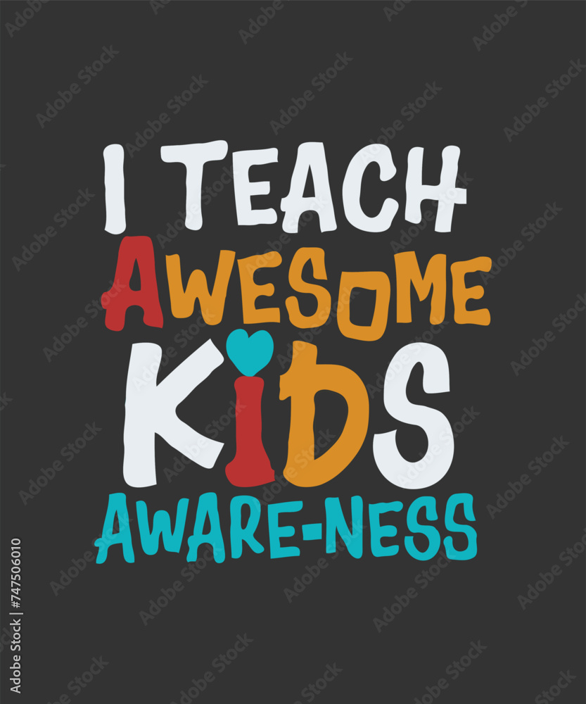 I Teach Awesome Kids Autism Awareness T-shirt, Vector Graphic, Autism quote. I Teach Awesome Kids Autism Awareness T-shirt, Vector Graphic, Autism quote.